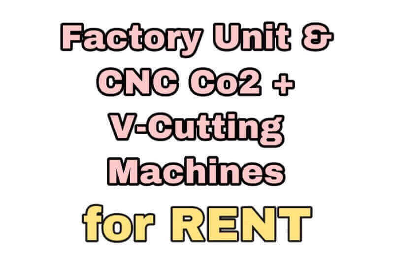 CNC Co2 + V-Cutting Machinery and Factory Unit for RENT